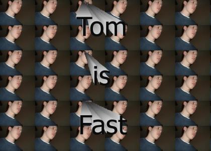 Tom is Fast