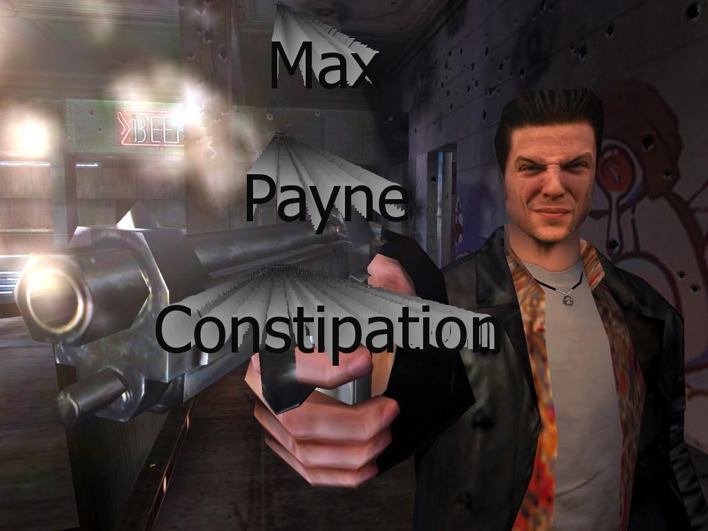 maxpayneconstipated