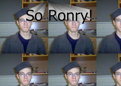 I'm so ronry!