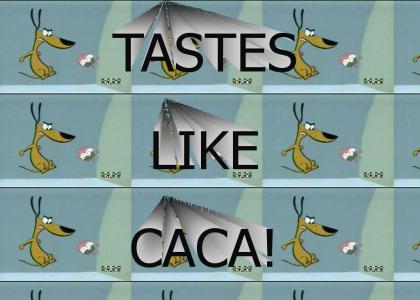 Tastes like caca!