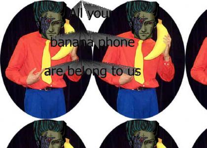 All Your Banana Phone Are Belong To Us