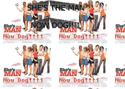 She's The Man Now Dog!!!1