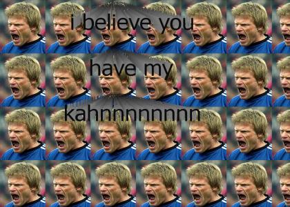 i believe you have my kahn