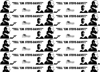 TELL EM STEVE-DAVE!