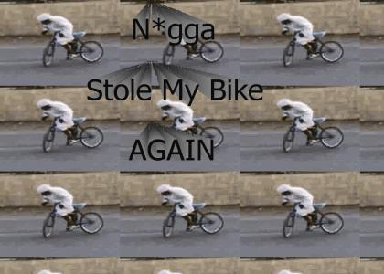 N*gga stole my bike,again