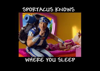 Sportacus knows where you sleep