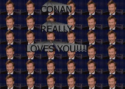 CONAN LOVES YOU!!!