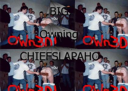 .BIG. owning CHIEFSLAPAHO