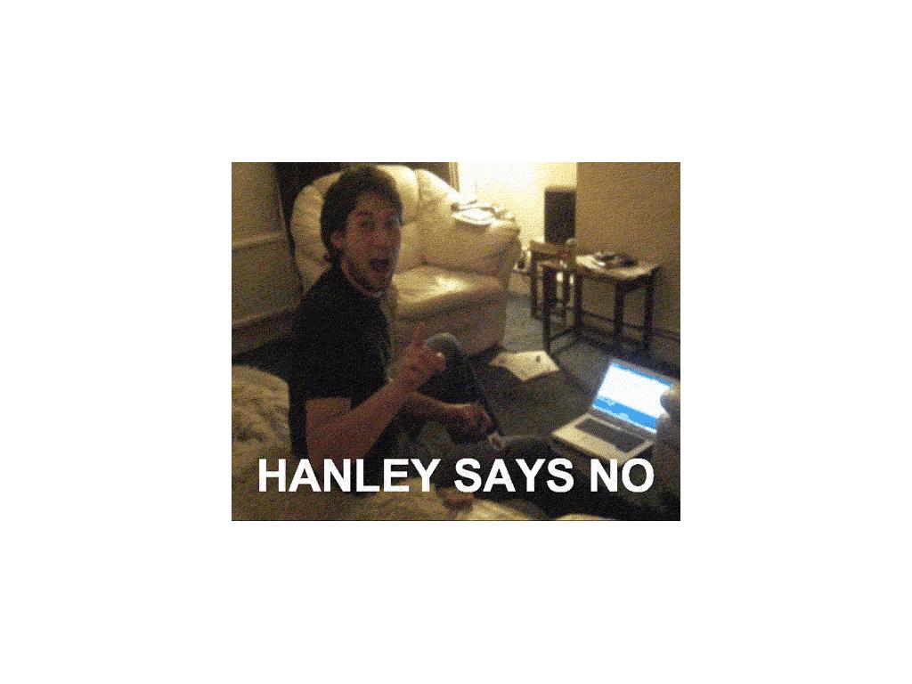 hanleysaysno