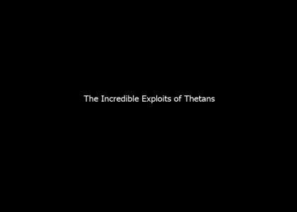 The Incredible Exploits of Thetans