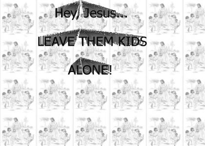 Jesus bothers the Children