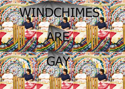WINDCHIMES ARE GAY