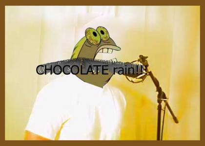 Chocolate rain? CHOCOLATE RAIN!