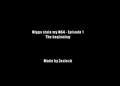 Nigga stole my N64 - Episode 1 (Preview)