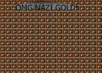 OMG NAZI GOLD!
