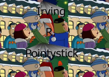 Irving R. Pointystick!