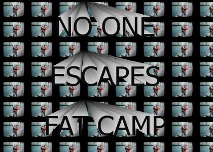 No one escapes fat camp