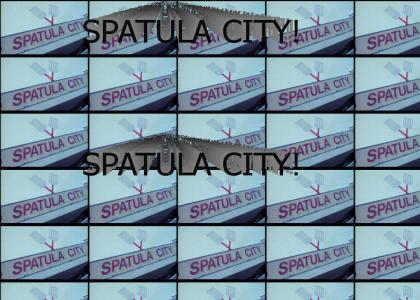 SPATULA CITY! SPATULA CITY!