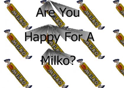 Are You Happy For A Milko?