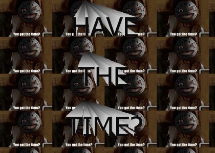 DO YOU HAVE THE TIME?