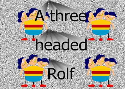 A three headed Rolf