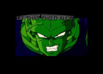 Piccolo says: Let that child alone!