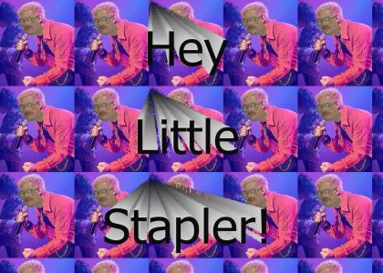 Hey Little Stapler!