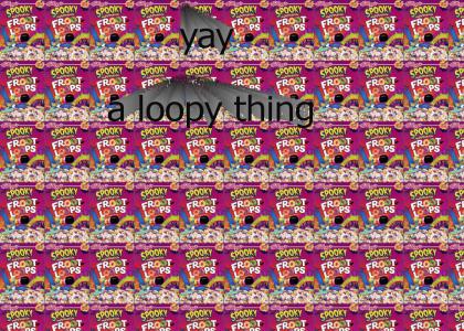 YAY!  A LOOPY THING