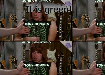 It is green.  PTKFGS (Spinal Tap)