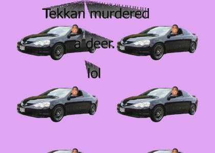 Tekkan Killed a Deer OH NOES!!!