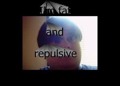 Fat and repulsive