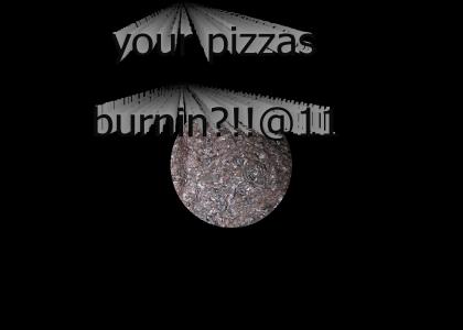 pizza burnin