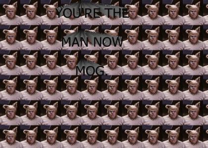 You're The Man Now, Mog!