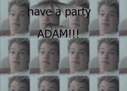 adam needs to have a party!!