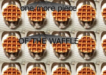 OF THE WAFFLE!!