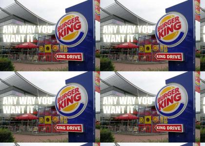 Almost Burger King's slogan...