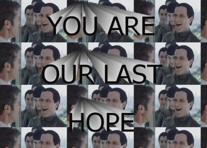 You Are Our Last Hope