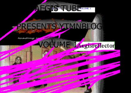 AegisTube Presents: YTMNBlog Volume 1
