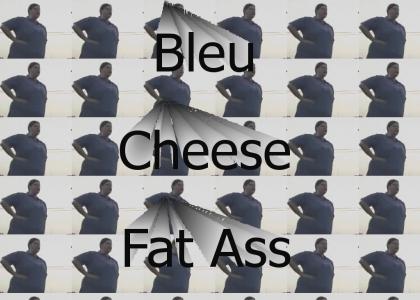 Blue Cheese Fat Ass