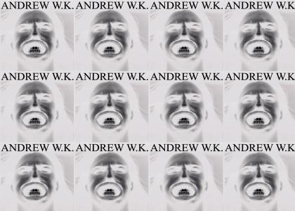 YOU BETTER GET READY FOR ANDREW WK.