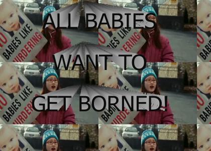 All Babies Want To Get Borned!