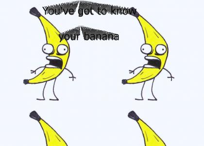 You've got to know your banana