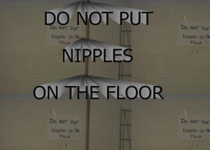 DO NOT PUT NIPPLES ON FLOOR