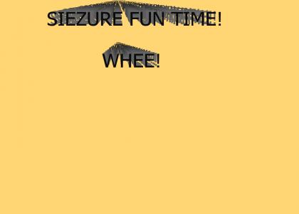 Siezure Fun Time