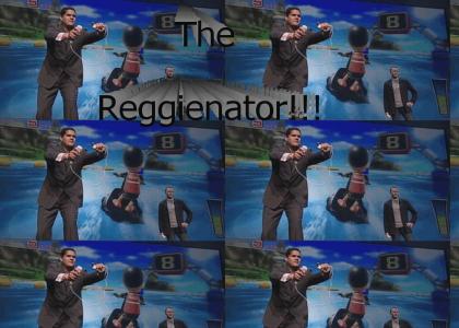 The Reggienator!!!