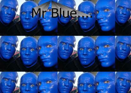 Hey There Mr. Blue.....Man Group