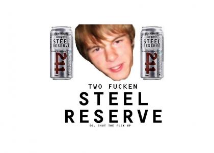 TWO FUCKEN STEEL RESERVE