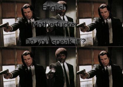 English Motherfucker ! Do you speak it ?