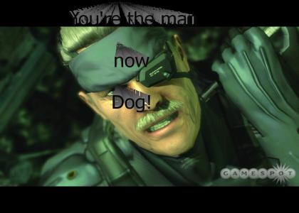You're the man now Snake!