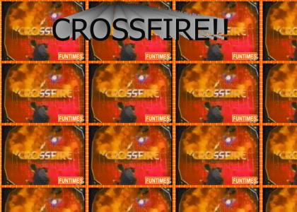 Crossfire! 100% more badass than ever!!